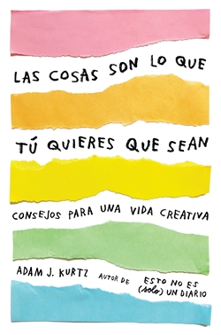 Las cosas son lo que tú quieres que sean. Consejos para una vida creativa