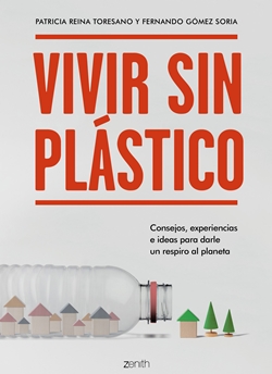 Vivir sin plástico: Consejos, experiencias e ideas para darle un respiro al planeta. Vivir sin plástico: Consejos, experiencias e ideas para darle un respiro al planeta.