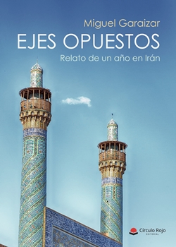 Ejes opuestos: relato de un año en Irán