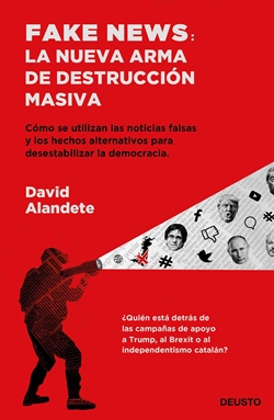 Fake news. La nueva arma de destrucción masiva Fake news. La nueva arma de destrucción masiva