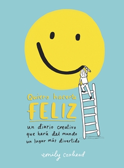 Quiero hacerte feliz. Un diario creativo que hará del mundo un lugar más divertido.