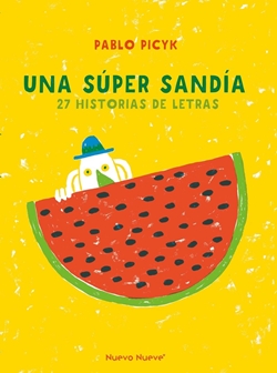 Una súper sandía. 27 historias de letras (MAYÚSCULAS)