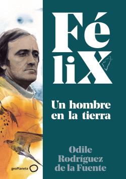 Félix. Un hombre en la tierra Félix. Un hombre en la tierra