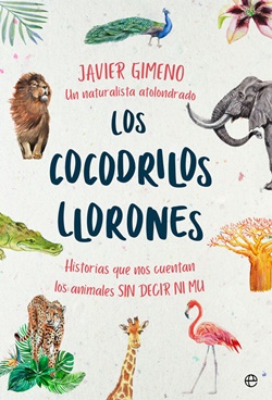 Los cocodrilos llorones. Historias que nos cuentan los animales SIN DECIR NI MU Los cocodrilos llorones. Historias que nos cuentan los animales SIN DECIR NI MU