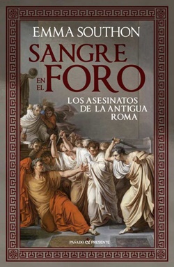 Sangre en el foro: Los asesinatos de la antigua Roma Sangre en el foro: Los asesinatos de la antigua Roma