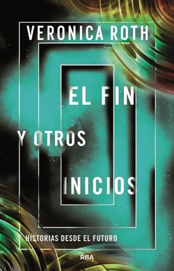 El fin y otros inicios. Historias desde el futuro El fin y otros inicios. Historias desde el futuro