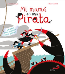 Mi mamá es una pirata. Un libro para convivir con el cáncer Mi mamá es una pirata. Un libro para convivir con el cáncer
