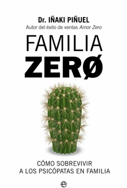 Familia Zero. Cómo sobrevivir a los psicópatas en familia Familia Zero. Cómo sobrevivir a los psicópatas en familia