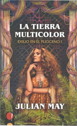 La Tierra Multicolor. Exilio en el Plioceno I La Tierra Multicolor. Exilio en el Plioceno I