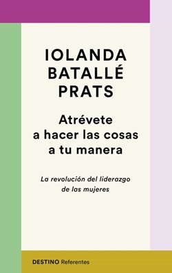 Atrévete a hacer las cosas a tu manera. La revolución del liderazgo de las mujeres