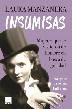 Insumisas. Mujeres que se vistieron de hombre en busca de igualdad Insumisas. Mujeres que se vistieron de hombre en busca de igualdad