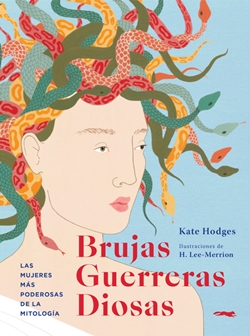 Brujas, Guerreras, Diosas. Las mujeres más poderosas de la mitología Brujas, Guerreras, Diosas. Las mujeres más poderosas de la mitología