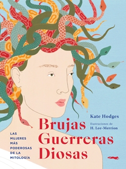 Brujas, Guerreras, Diosas. Las mujeres más poderosas de la mitología