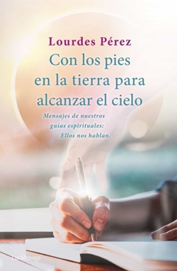 Con los pies en la tierra para alcanzar el cielo. Mensajes de nuestros guías espirituales: Ellos nos hablan Con los pies en la tierra para alcanzar el cielo. Mensajes de nuestros guías espirituales: Ellos nos hablan