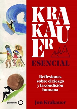 Krakauer esencial. Reflexiones sobre el riesgo y la condición humana Krakauer esencial. Reflexiones sobre el riesgo y la condición humana