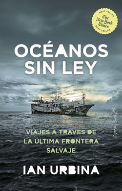Océanos sin ley. Viajes a través de la última frontera salvaje Océanos sin ley. Viajes a través de la última frontera salvaje