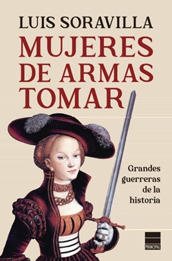 Mujeres de armas tomar: grandes guerreras de la historia Mujeres de armas tomar: grandes guerreras de la historia