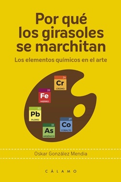 Por qué los girasoles se marchitan: Los elementos químicos en el arte Por qué los girasoles se marchitan: Los elementos químicos en el arte
