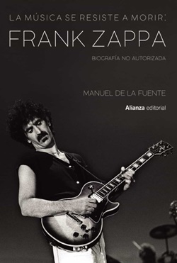 La música se resiste a morir: Frank Zappa. Biografía no autorizada 