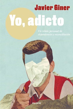 Yo, adicto. Un relato personal de dependencia y reconciliación Yo, adicto. Un relato personal de dependencia y reconciliación