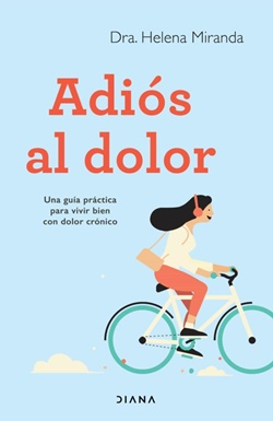 Adiós al dolor. Una guía práctica para vivir bien con dolor crónico