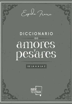 Diccionario de amores y pesares. De la A a la Z Diccionario de amores y pesares. De la A a la Z