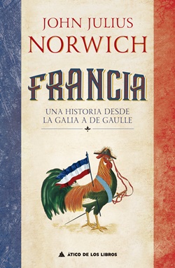 Francia: una historia desde La Galia a De Gaulle Francia: una historia desde La Galia a De Gaulle