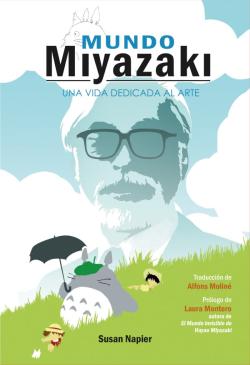 Mundo Miyazaki. Una vida dedicada al arte Mundo Miyazaki. Una vida dedicada al arte