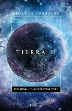 Tierra II. Una humanidad extraterrestre Tierra II. Una humanidad extraterrestre