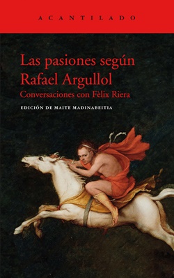 Las pasiones según Rafael Argullol Las pasiones según Rafael Argullol
