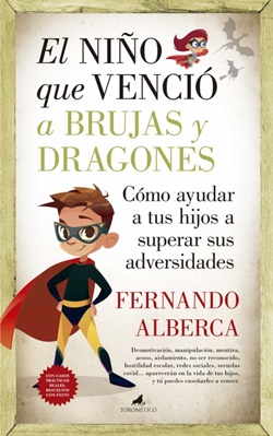 El niño que venció a brujas y dragones. Cómo ayudar a tu hijo a superar sus adversidades El niño que venció a brujas y dragones. Cómo ayudar a tu hijo a superar sus adversidades