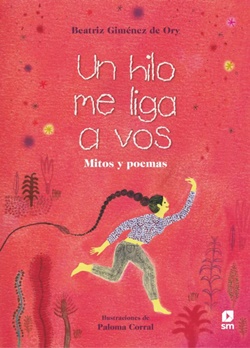 Un hilo me liga a vos: Mitos y poemas