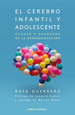 El cerebro infantil y adolescente. Claves y secretos de la neuroeducación