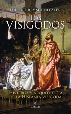 Los visigodos. Historia y arqueología de la Hispania visigoda