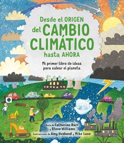 Desde el origen del cambio climático hasta ahora. Mi primer libro de ideas para salvar el planeta.