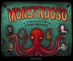 Monstruoso: La ciencia que hay detrás de tus monstruos favoritos Monstruoso: La ciencia que hay detrás de tus monstruos favoritos