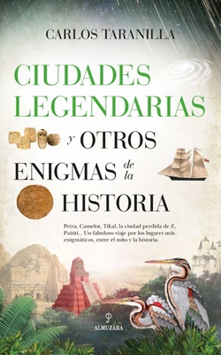 Ciudades legendarias y otros enigmas de la historia Ciudades legendarias y otros enigmas de la historia