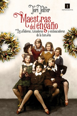 Maestras del engaño: Estafadoras, timadoras y embaucadoras de la historia Maestras del engaño: Estafadoras, timadoras y embaucadoras de la historia