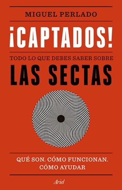 ¡Captados! Todo lo que debes saber sobre las sectas ¡Captados! Todo lo que debes saber sobre las sectas