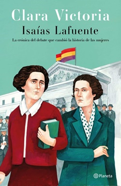 Clara Victoria. La crónica del debate que cambió la historia de las mujeres Clara Victoria. La crónica del debate que cambió la historia de las mujeres
