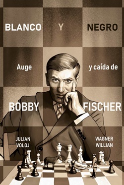 Blanco y negro. Auge y caída de Bobby Fischer Blanco y negro. Auge y caída de Bobby Fischer