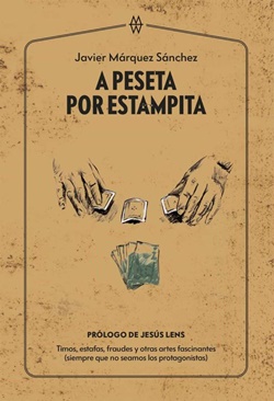 A peseta por estampita: Timos, estafas, fraudes y otras artes fascinantes A peseta por estampita: Timos, estafas, fraudes y otras artes fascinantes