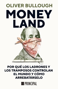 Moneyland. Por qué los ladrones y los tramposos controlan el mundo y cómo arrebatárselo Moneyland. Por qué los ladrones y los tramposos controlan el mundo y cómo arrebatárselo