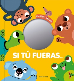 Si tú fueras... Un libro espejo (MAYÚSCULAS) Si tú fueras... Un libro espejo (MAYÚSCULAS)