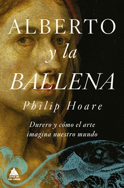 Alberto y la ballena. Durero y cómo el arte imagina nuestro mundo Alberto y la ballena. Durero y cómo el arte imagina nuestro mundo