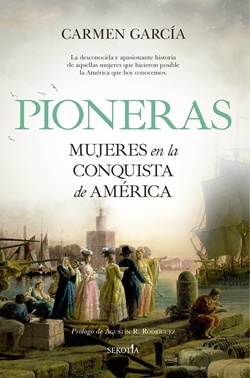 Pioneras. Mujeres en la conquista de América Pioneras. Mujeres en la conquista de América