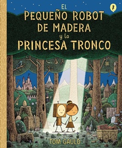 El pequeño robot de madera y la princesa tronco El pequeño robot de madera y la princesa tronco