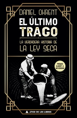 El último trago. La verdadera historia de la ley seca El último trago. La verdadera historia de la ley seca