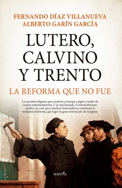 Lutero, Calvino y Trento: la Reforma que no fue Lutero, Calvino y Trento: la Reforma que no fue