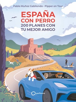 España con perro. 200 planes con tu mejor amigo España con perro. 200 planes con tu mejor amigo